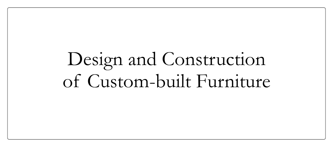 Design and construction of custom-built furniture