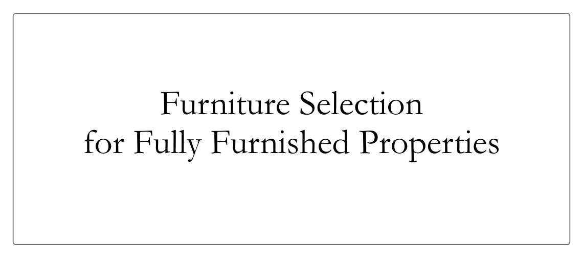 Furniture selection for fully furnished properties